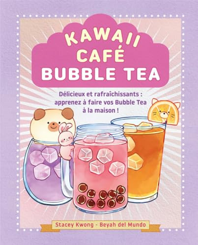 Kawaii café - Bubble Tea: Délicieux et rafraichissants : apprenez à faire vos Buble Tea à la maison !