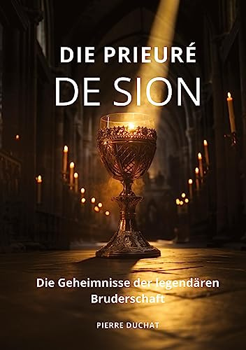 Die Prieuré de Sion: Die Geheimnisse der legendären Bruderschaft