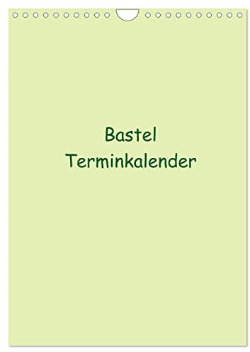 CALVENDO - Bastel Terminkalender (Wandkalender 2027 DIN A4 hoch), Monatskalender: Termine haben wir alle! Dieser Bastel Kalender bietet die Möglichkeit ihn selbst zu Gestallten und Ihren Kreativen Ide