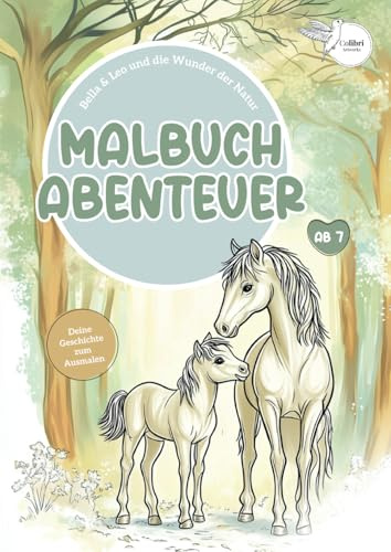 Malbuch Abenteuer – Die Pferde Bella & Leo entdecken die Wunder der Natur: Eine Geschichte zum Lesen & Ausmalen für junge Naturschützer