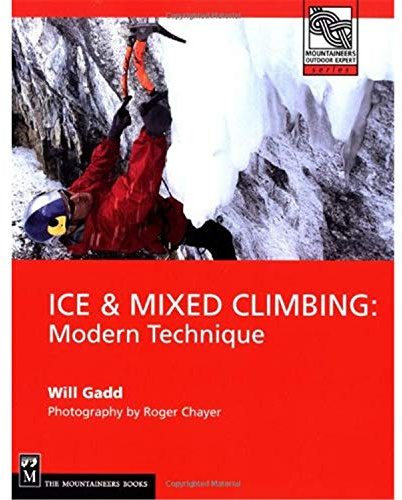 Ice & Mixed Climbing: Modern Technique (Mountaineers Outdoor Expert)