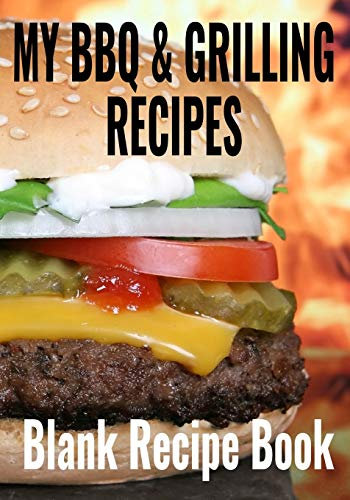 My BBQ & Grilling Recipes | Blank Recipe Book: 7” x 10” Blank Recipe Book for Outdoor Barbecue & Grill Cooks | Juicy Hamburger Cover (50 Pages)