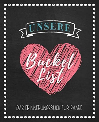 Unsere Bucket List: Das Erinnerungsbuch für Paare: Journal für Dinge, die Paare zusammen erleben möchten | Geschenk für Paare | Zusammen Pläne schmieden und Erinnerungen aufschreiben und festhalten