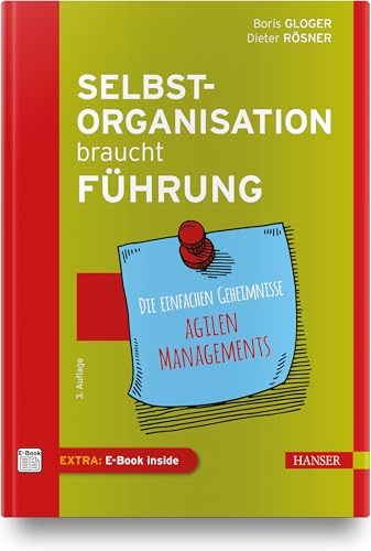 Selbstorganisation braucht Führung: Die einfachen Geheimnisse agilen Managements