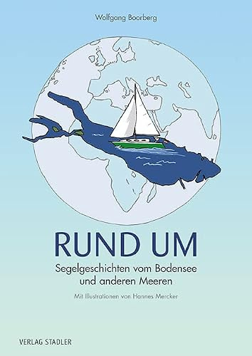RUND UM: Segelgeschichten vom Bodensee und anderen Meeren