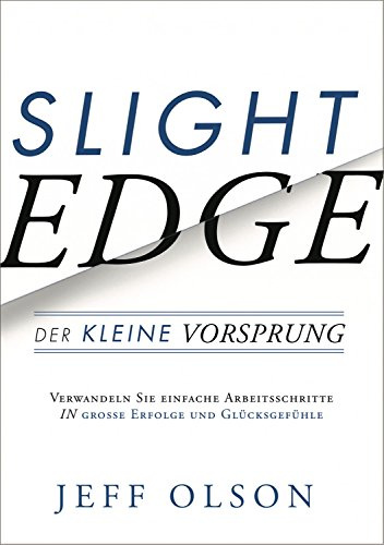 Slight Edge: Der kleine Vorsprung: Der kleine Vorsprung - Verwandeln sie einfache Arbeitsschritte in in große Erfolge und Glücksgefühle