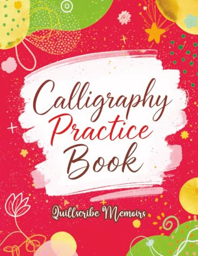 Calligraphy Practice Book: Handwriting Workbook for Adults and Beginners with Tracing Exercises, Improve Penmanship Skills, Learn Elegant Lettering and Master the Art of Beautiful Writing