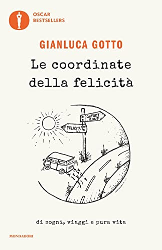 Le coordinate della felicità. Di sogni, viaggi e pura vita (Oscar bestsellers)