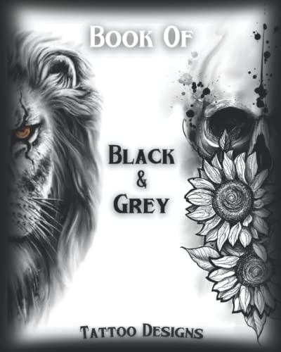 Book Of Black&Grey Tattoo Designs: Inspirational and Modern Artworks | Over 40 Black Tattoo Designs For Women and Men |
