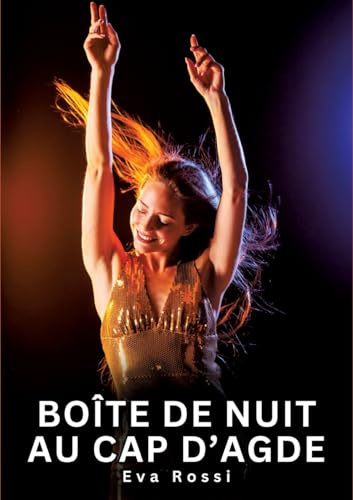 Boîte de nuit au cap d’Agde: Histoires Érotiques Interdites de Sexe Tabou pour Adultes (Collection de Nouvelles Érotiques Sexy et d'Histoires de Sexe ... et Récits Interdites d’Infidélité Sale)