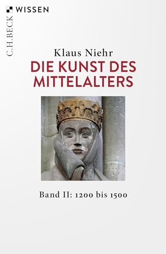 Die Kunst des Mittelalters Band 2: 1200 bis 1500 (C.H.BECK Wissen)