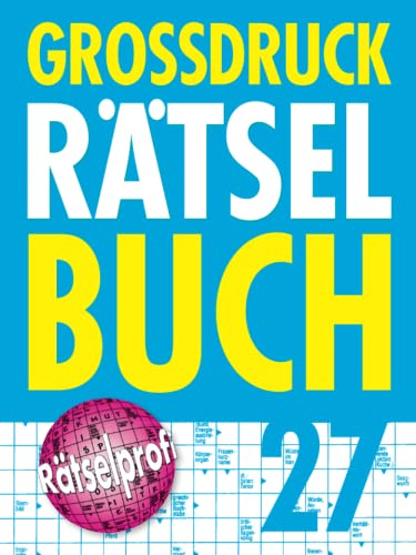 Großdruck Rätselbuch 27: Extragroße Schrift, Bunte Mischung Rätselarten, Gehirntraining & Senioren-Freundlich