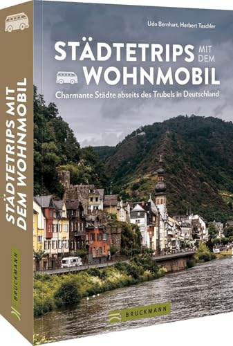 Wohnmobilführer Deutschland: Städtetrips mit dem Wohnmobil: Charmante Städte in Deutschland neu entdecken. Inkl. Stellplatzführer und Infos zu Campingplätzen.
