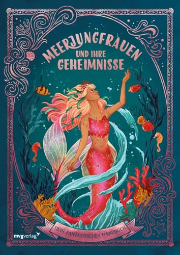 Meerjungfrauen und ihre Geheimnisse: Dein fantastisches Handbuch | Für Fans von Arielle, Nixen und Märchen. Fantasievolle Zeichnungen. Geschenk für Kinder zu Geburtstag, Weihnachten.