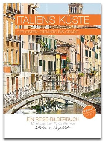 Italiens Küste - Band 3 - Die Ostküste: Der Osten: Otranto bis Grado - Ein Reise-Bildband