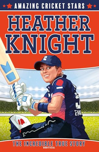 Heather Knight: A new illustrated children’s sports series packed with facts about cricket icons.: Book 3 (Amazing Cricket Stars)