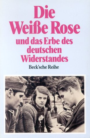 Die Weiße Rose und das Erbe des deutschen Widerstandes: Münchner Gedächtnisvorlesungen (Beck'sche Reihe)