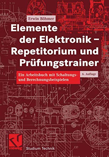 Elemente der Elektronik - Repetitorium und Prüfungstrainer: Ein Arbeitsbuch mit Schaltungs- und Berechnungsbeispielen (Studium Technik)