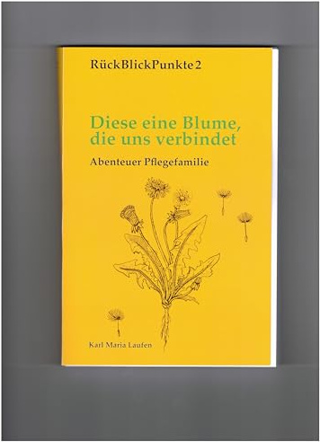 Diese eine Blume, die uns verbindet: Abenteuer Pflegefamilie (RückBlickPunkte)