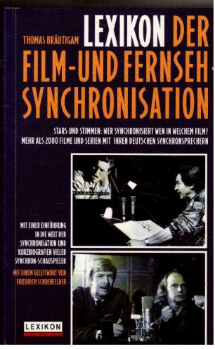 Lexikon der Film- und Fernseh-Synchronisation. Stars und Stimmen: Wer synchronisiert wen in welchem Film? Mehr als 2000 Filme und Serien mit ihren deutschen Synchronsprechern