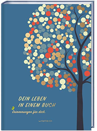 DEIN LEBEN IN EINEM BUCH: Erinnerungen für dich - ein Album zur Geburt für 18 unvergessliche Jahre (PAPERISH Geschenkbuch)