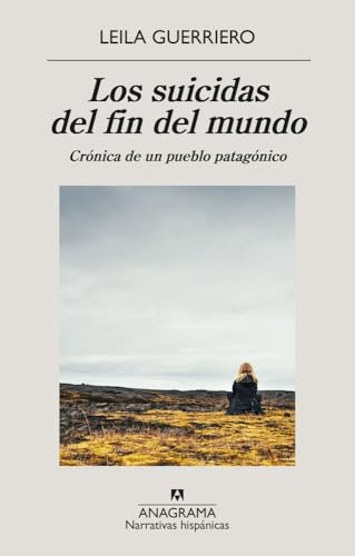 Los suicidas del fin del mundo: Crónica de un pueblo patagónico