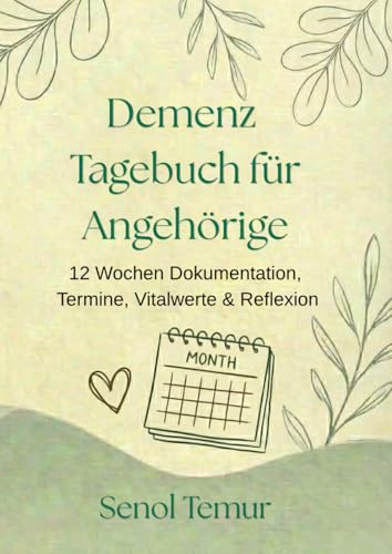 Demenz Tagebuch für Angehörige: 12 Wochen Dokumentation mit Terminkalender, Vitalwerten & Reflexion