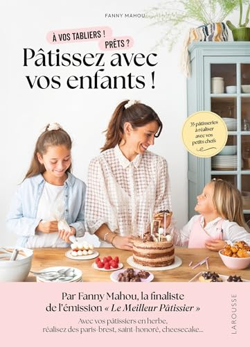 Pâtissez avec vos enfants !: 35 pâtisseries à réaliser avec vos petits chefs