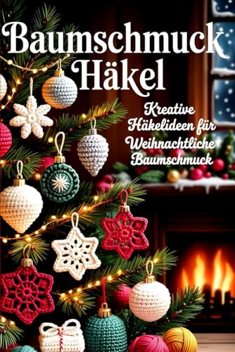 Baumschmuck Häkeln: Kreative Häkelideen für Weihnachtliche Baumschmuck