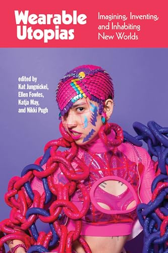 Wearable Utopias: Imagining, Inventing, and Inhabiting New Worlds (English Edition)