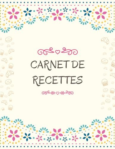 Mon Carnet de Recettes à remplir : 120 Pages à compléter | Grand format | Cuisine et Pâtisserie: Un must-have pour organiser et transmettre vos recettes favorites | Design élégant