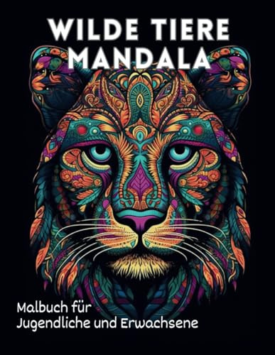 Wilde Tiere Mandala Malbuch für Jugendliche und Erwachsene: 50 Intrikate Designs für Achtsamkeit und Entspannung