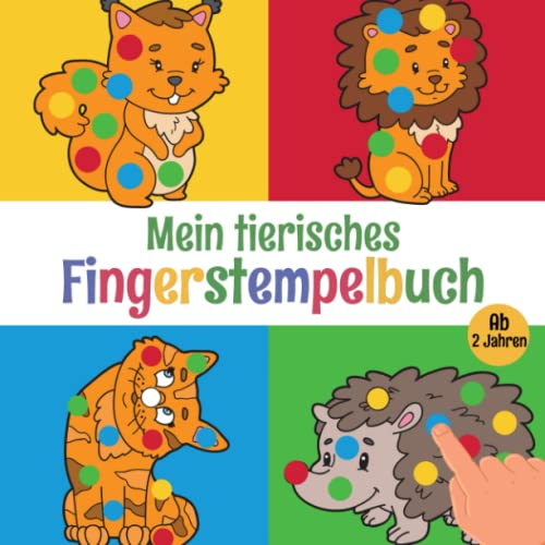 Mein Tierisches Fingerstempelbuch Ab 2 Jahre: 50+ Bilder Fingerstempeln Für Kinder Ab 2, Fingerfarben Stempelbuch Für Jungen Und Mädchen, Bastelbuch Für Kinder, Fingerdruck Buch.
