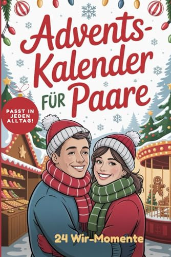 Adventskalender für Paare: 24 Wir-Momente, alltagstauglich, Mini-Dates für einen gemeinsamen Advent
