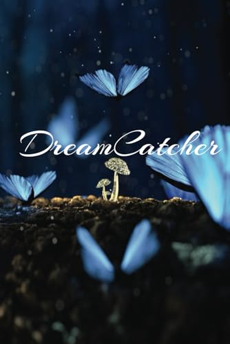 DreamCatcher: A Journal to Write Dreams To Make Them Real