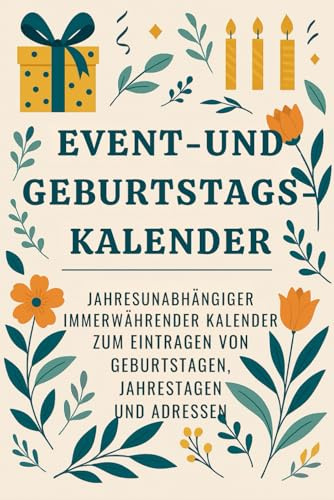 EVENT-UND GEBURTSTAGS- KALENDER: JAHRESUNABHÄNGIGER IMMERWÄHRENDER KALENDER ZUM EINTRAGEN VON GEBURTSTAGEN, JAHRESTAGEN UND ADRESSEN
