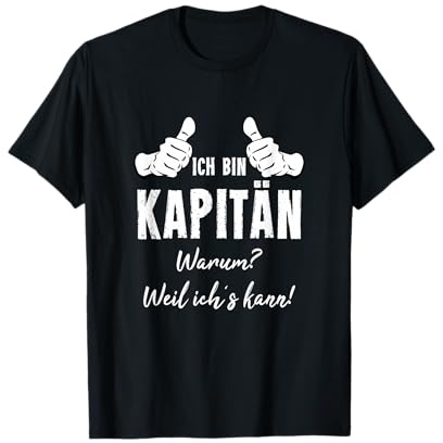 Boot Segeln Segler Bootsfahrer Ich Bin Kapitän Weil Ich Kann T-Shirt