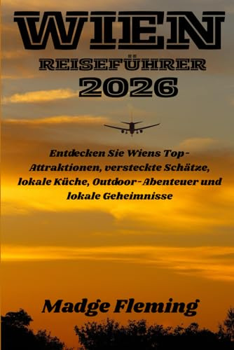 WIEN REISEFÜHRER 2026: Entdecken Sie Wiens Top-Attraktionen, versteckte Schätze, lokale Küche, Outdoor-Abenteuer und lokale Geheimnisse