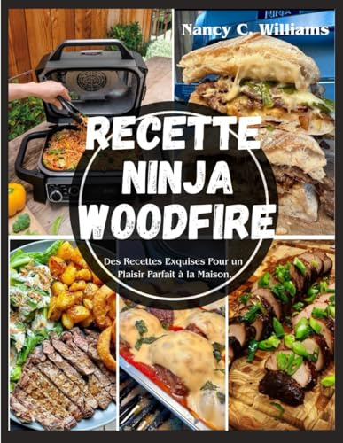 Recettes Ninja Woodfire: Des Recettes Exquises Pour un Plaisir Parfait à la Maison.