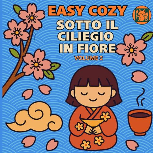 Easy Cozy Sotto il ciliegio in fiore. Volume 2.: Scopri la magia dell’hanami, il rituale giapponese di ammirare i ciliegi in fiore.
