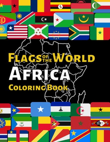 Flags of the World Africa: World Flag Coloring book with 55 African Flags and Maps to Color, Learn about each Continent's Countries and their Flags