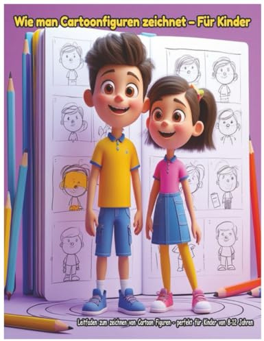 Wie man Cartoonfiguren zeichnet – Für Kinder: Leitfaden zum zeichnen von Cartoon Figuren - perfekt für Kinder von 8-12 Jahren