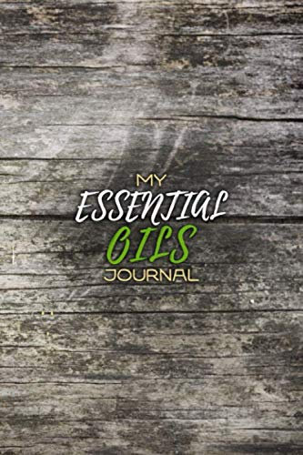 My Essential Oils Journal: Notebook to Write and Organize Your Best Oil Blends and Recipes | 150 Pages