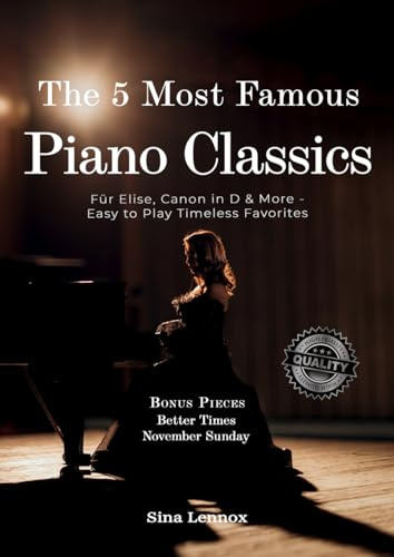 The 5 Most Famous Piano Classics: Für Elise, Canon in D & More - Easy To Play Timeless Favorites