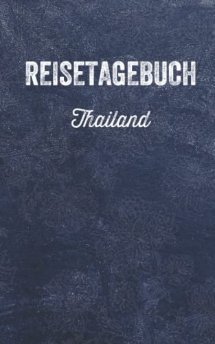 Reisetagebuch Thailand: Eintragbuch zum Selbstgestalten | Erinnerungen und tägliche Aktivitäten der Reise eintragen | Reisejournal für Reisende