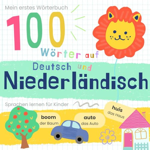 Mein erstes Wörterbuch 100 Wörter auf Niederländisch und Deutsch Sprache lernen: Niederländisch lernen für Anfänger, Vokabeln für zweisprachige Kinder