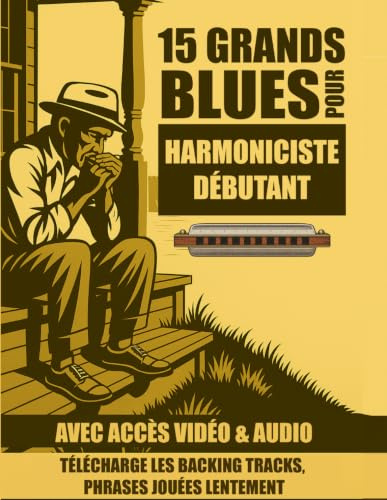 15 grands blues pour harmonicistes débutants: Jouez des morceaux de blues légendaires dès aujourd’hui — sans techniques avancées !