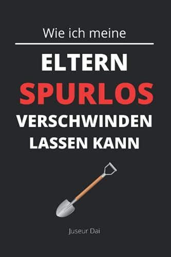 Wie ich meine Eltern spurlos verschwinden lassen kann: Lustiges Notizbuch A5 als kreative Geschenkidee für Kinder und Eltern