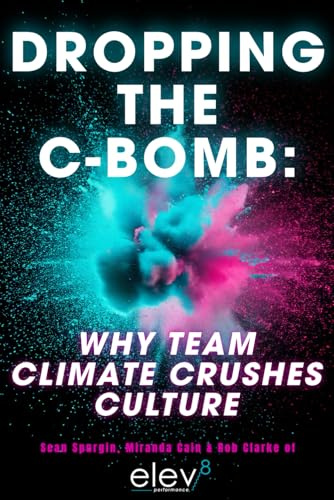 Dropping the C-Bomb: Why Team Climate Crushes Culture