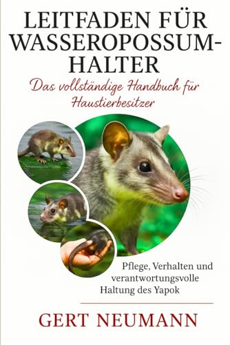 Leitfaden für Wasseropossum-Halter: Pflege, Verhalten und verantwortungsvolle Haltung des Yapok
